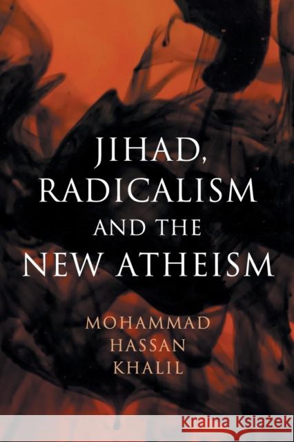 Jihad, Radicalism, and the New Atheism Mohammad Hassan Khalil 9781108432757 Cambridge University Press - książka