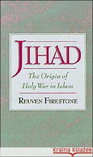Jihad: The Origin of Holy War in Islam Firestone, Reuven 9780195125801 Oxford University Press - książka