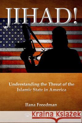 Jihad!: Understanding the Threat of the Islamic State to America Ilana Freedman 9781535274234 Createspace Independent Publishing Platform - książka