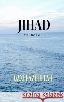 Jihad: Why, How, & When Qazi Faz 9781970049039 Hund International Publishing - książka