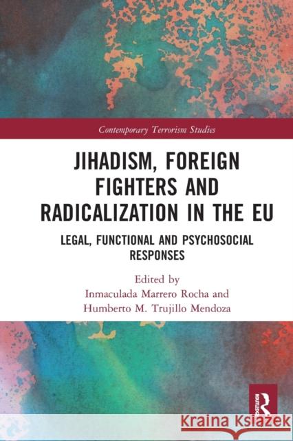 Jihadism, Foreign Fighters and Radicalization in the Eu: Legal, Functional and Psychosocial Responses Inmaculada Marrer Humberto Trujill 9780367582296 Routledge - książka