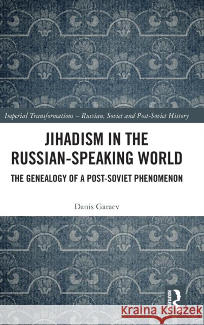 Jihadism in the Russian-Speaking World: The Genealogy of a Post-Soviet Phenomenon Danis Garaev 9781032288444 Routledge - książka