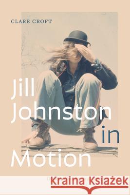 Jill Johnston in Motion: Dancing, Writing, and Lesbian Life Clare Croft 9781478026808 Duke University Press - książka