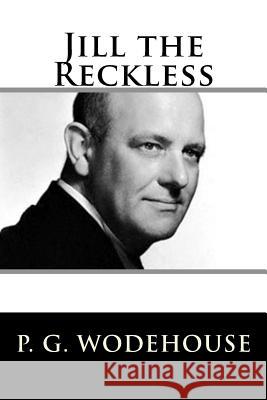 Jill the Reckless P. G. Wodehouse 9781719401791 Createspace Independent Publishing Platform - książka