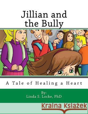 Jillian and the Bully: A Tale of Healing a Heart Linda S. Lock 9781536816174 Createspace Independent Publishing Platform - książka