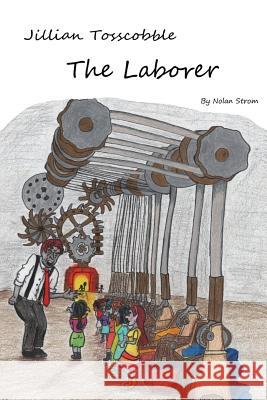 Jillian Tosscobble: The Laborer Jillian Strom Nolan Strom 9781098894870 Independently Published - książka