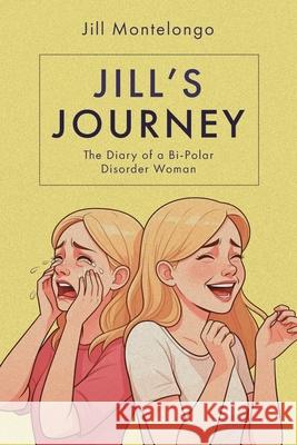 Jill's Journey: The Diary of a Bipolar Disorder Woman Jill Montelongo 9781638440413 Christian Faith Publishing, Inc. - książka