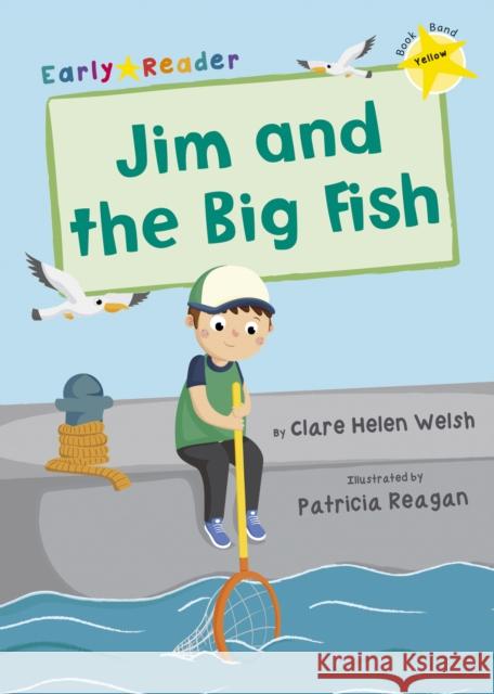 Jim and the Big Fish: (Yellow Early Reader) Clare Welsh 9781848863637 Maverick Arts Publishing - książka