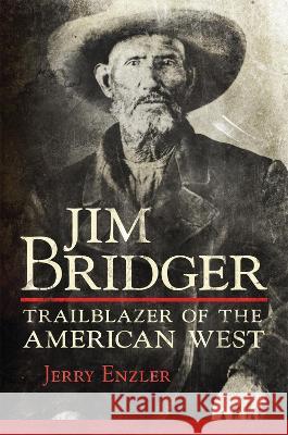 Jim Bridger: Trailblazer of the American West Jerry Enzler 9780806191973 University of Oklahoma Press - książka