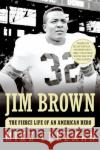 Jim Brown: The Fierce Life of an American Hero Mike Freeman 9780060776831 Harper Paperbacks