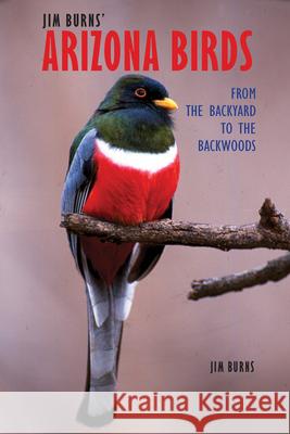 Jim Burns' Arizona Birds: From the Backyard to the Backwoods Burns, Jim 9780816526444 University of Arizona Press - książka