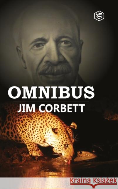 Jim Corbett Omnibus: Man Eaters of Kumaon; The Man-Eating Leopard of Rudraprayag & My India Jim Corbett 9788119007226 Sanage Publishing House Llp - książka