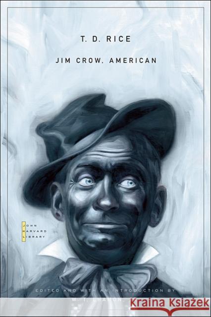 Jim Crow, American: Selected Songs and Plays Rice, T. D. 9780674035935 Belknap Press - książka