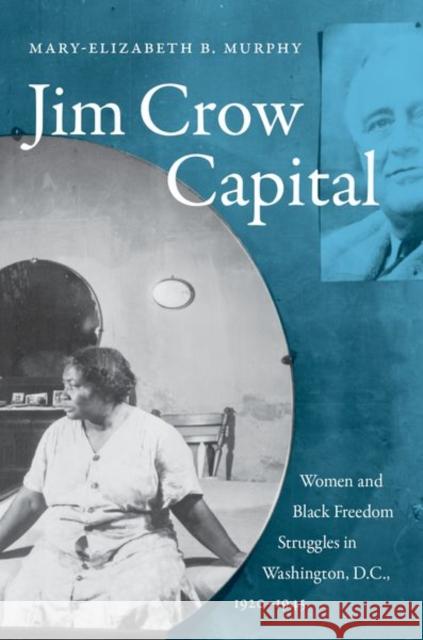 Jim Crow Capital: Women and Black Freedom Struggles in Washington, D.C., 1920-1945 Mary-Elizabeth B. Murphy 9781469646725 University of North Carolina Press - książka