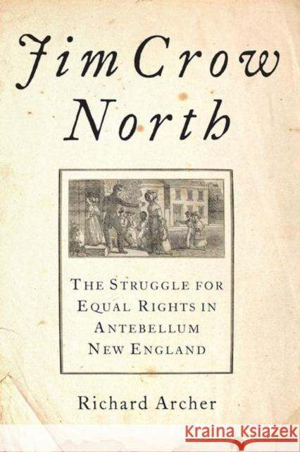 Jim Crow North: The Struggle for Equal Rights in Antebellum New England Richard Archer 9780197532881 Oxford University Press, USA - książka