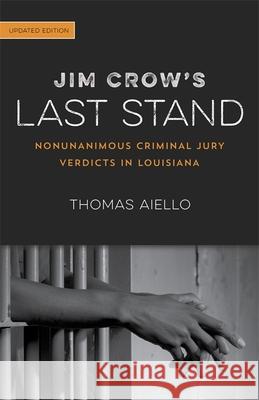 Jim Crow's Last Stand: Nonunanimous Criminal Jury Verdicts in Louisiana Thomas Aiello 9780807172377 LSU Press - książka