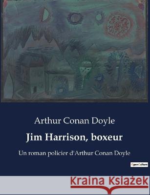 Jim Harrison, boxeur: Un roman policier d'Arthur Conan Doyle Sir Arthur Conan Doyle   9791041927838 Culturea - książka