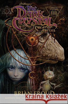 Jim Henson's The Dark Crystal: Creation Myths Vol. 3 Matthew Dow Smith 9781608869060 Archaia Studios Press - książka
