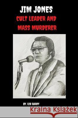 Jim Jones Cult Leader and Mass Murderer Leo Hardy 9781096885436 Independently Published - książka