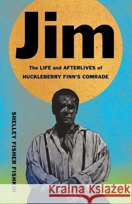Jim: The Life and Afterlives of Huckleberry Finn's Comrade Shelley Fisher Fishkin 9780300268324 Yale University Press - książka