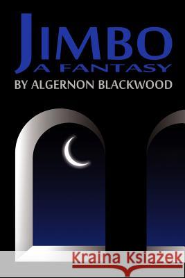 Jimbo: A Fantasy Algernon Blackwood 9781448622665 Createspace - książka