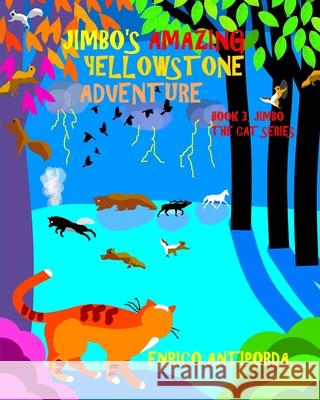 Jimbo's Amazing Yellowstone Adventure: Book 3, Jimbo the Cat Series Enrico Antiporda 9781532965180 Createspace Independent Publishing Platform - książka