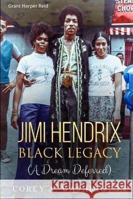 Jimi Hendrix Black Legacy: (A Dream Deferred) Corey Artrail Washington, Reid Harper Grant 9781647133016 Plain Talk Inc. - książka