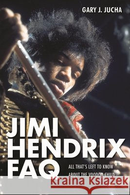 Jimi Hendrix FAQ: All That's Left to Know About the Voodoo Child Jucha, Gary J. 9781617130953  - książka