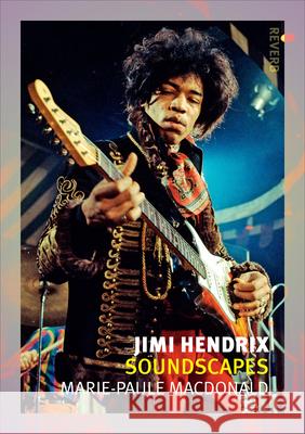Jimi Hendrix: Soundscapes MacDonald, Marie-Paule 9781780235301 Reaktion Books - książka