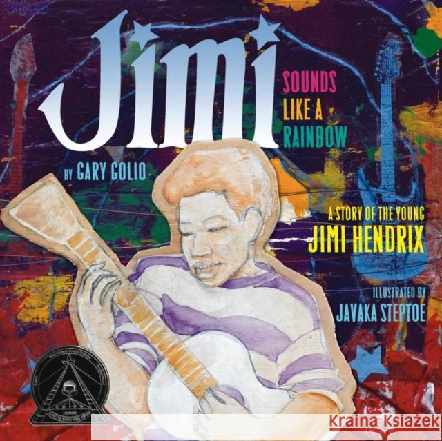 Jimi: Sounds Like a Rainbow: A Story of the Young Jimi Hendrix Gary Golio Javaka Steptoe 9780618852796 Clarion Books - książka