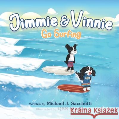 Jimmie & Vinnie Go Surfing: Two Mischievous Dogs Go On A Surfing Adventure Qbn Studios Michael J., Sr. Sacchetti 9781962725477 Qbn Studios - książka