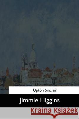 Jimmie Higgins Upton Sinclair 9781544634050 Createspace Independent Publishing Platform - książka