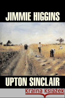 Jimmie Higgins by Upton Sinclair, Science Fiction, Literary, Classics Upton Sinclair 9781603122023 Aegypan - książka
