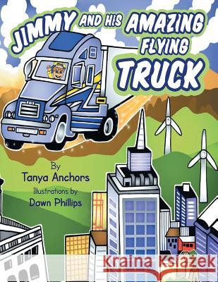 Jimmy and His Amazing Flying Truck Tanya Anchors 9781441550286 Xlibris Corporation - książka