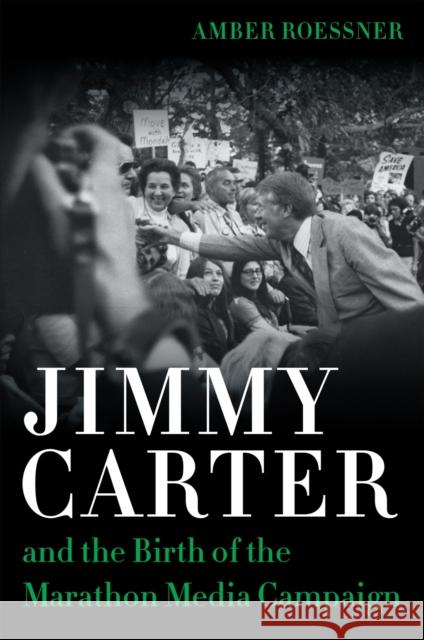 Jimmy Carter and the Birth of the Marathon Media Campaign Amber Roessner Robert Mann 9780807170793 LSU Press - książka