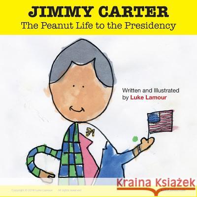 Jimmy Carter: The Peanut Life to the Presidency Luke Lamour 9781724576538 Createspace Independent Publishing Platform - książka