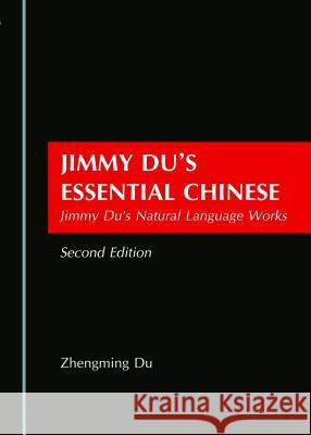 Jimmy Duâ (Tm)S Essential Chinese: Jimmy Duâ (Tm)S Natural Language Works Second Edition Du, Zhengming 9781443888127 Cambridge Scholars Publishing - książka