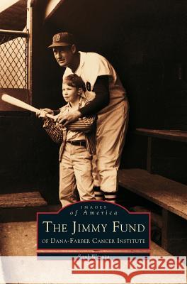 Jimmy Fund: Of Dana-Farber Cancer Institute Saul Wisnia (Dana-Farber Cancer Institute; Inside the Institute) 9781531606725 Arcadia Publishing Library Editions - książka