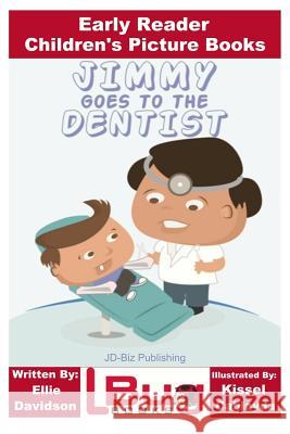 Jimmy Goes to the Dentist - Early Reader - Children's Picture Books Ellie Davidson John Davidson Kissel Cablayda 9781530870479 Createspace Independent Publishing Platform - książka