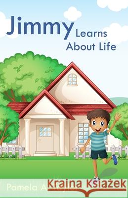 Jimmy Learns About Life: A Book of Character Traits for Kids Pamela A. Taylor 9781735164625 Loaves & Fishes Coaching Inc. - książka