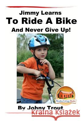 Jimmy Learns To Ride A Bike And Never Give Up! Davidson, John 9781517750749 Createspace - książka