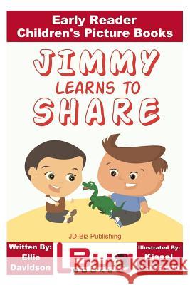Jimmy Learns to Share - Early Reader - Children's Picture Books Ellie Davidson John Davidson Kissel Cablayda 9781533509611 Createspace Independent Publishing Platform - książka