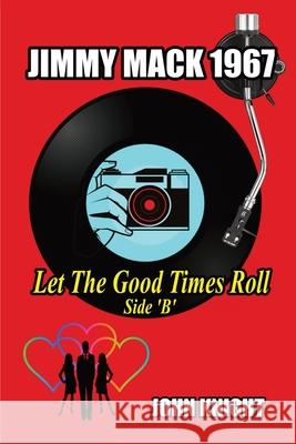 Jimmy Mack 1967 - Let The Good Times Roll (Side B) John Knight 9781839450716 FeedARead.com - książka