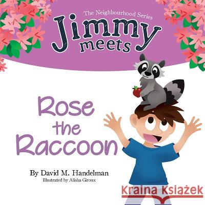Jimmy Meets Rose the Raccoon David M. Handelman Alisha Giroux 9780993817755 Fiction on Fact - książka
