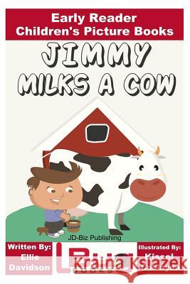 Jimmy Milks a Cow - Early Reader - Children's Picture Books Ellie Davidson John Davidson Kissel Cablayda 9781530919352 Createspace Independent Publishing Platform - książka