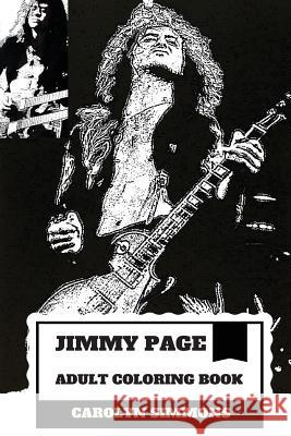 Jimmy Page Adult Coloring Book: Legendary Guitarist and Epic Rock'n'roll Persona, Led Zeppelin MasterMind and Talent Inspired Adult Coloring Book Carolyn Simmons 9781986531153 Createspace Independent Publishing Platform - książka