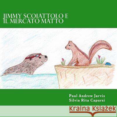 Jimmy Scoiattolo e il Mercato Matto Capursi, Silvia Rita 9781484959800 Createspace - książka
