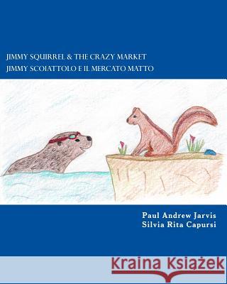 Jimmy Squirrel & The Crazy Market - Jimmy Scoiattolo e il Mercato Matto Capursi, Silvia Rita 9781492314738 Createspace - książka