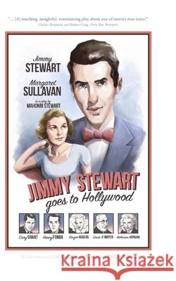 Jimmy Stewart Goes to Hollywood: A Play Based on the Life of James Stewart Philip John Taylor Guillermo Reyes Mahonri Stewart 9781072267997 Independently Published - książka