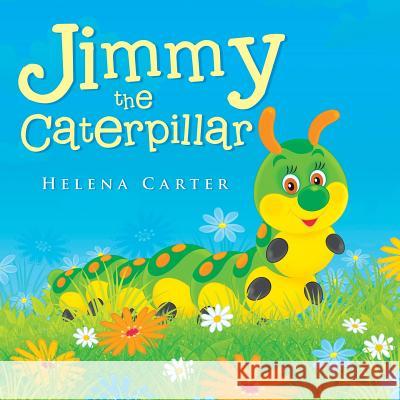 Jimmy the Caterpillar Helena Carter 9781490745084 Trafford Publishing - książka